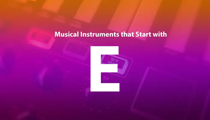 Musical instruments that Start with E