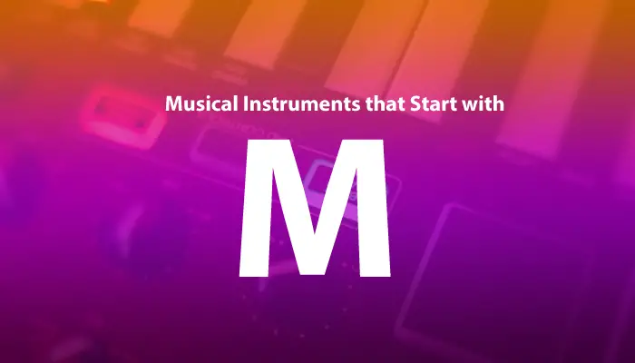 What're the Musical Instruments that Start with M?
