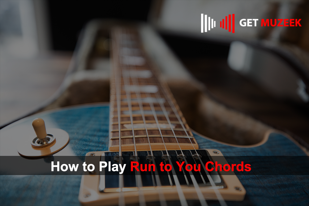 How to Play Run to You Chords