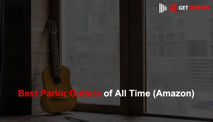 Best Parlor Guitars of All Time