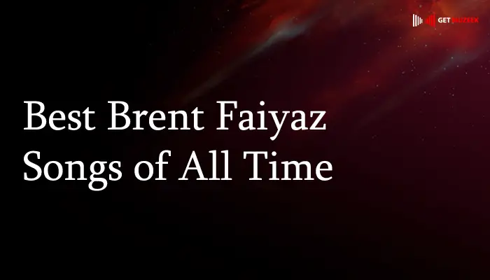 Best Brent Faiyaz Songs of All Time