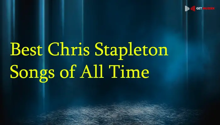 Best Chris Stapleton Songs of All Time