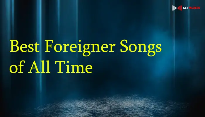 Best Foreigner Songs of All Time