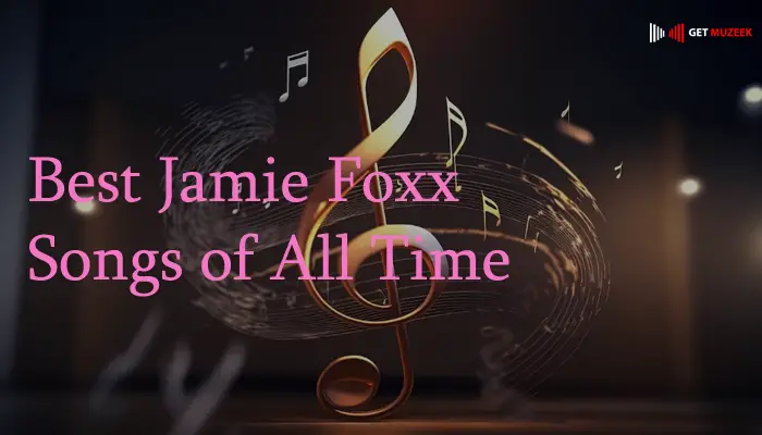 Best Jamie Foxx Songs of All Time