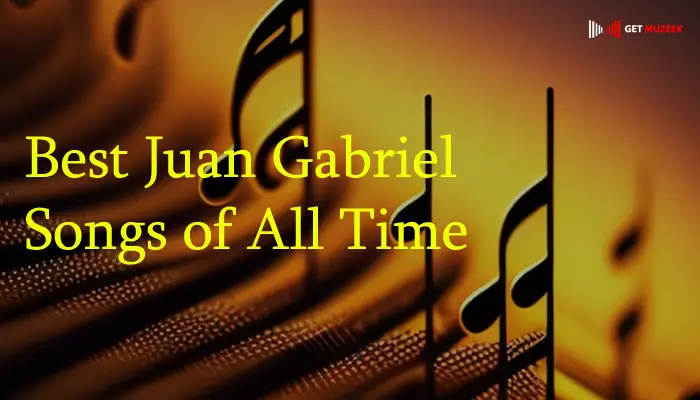 Best Juan Gabriel Songs of All Time
