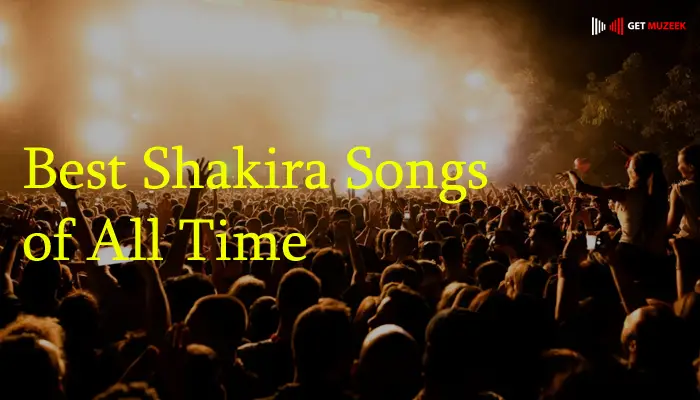 Best Shakira Songs of All Time