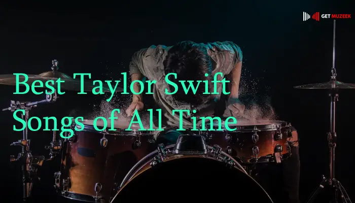 Best Taylor Swift Songs of All Time