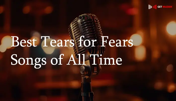 Best Tears for Fears Songs of All Time