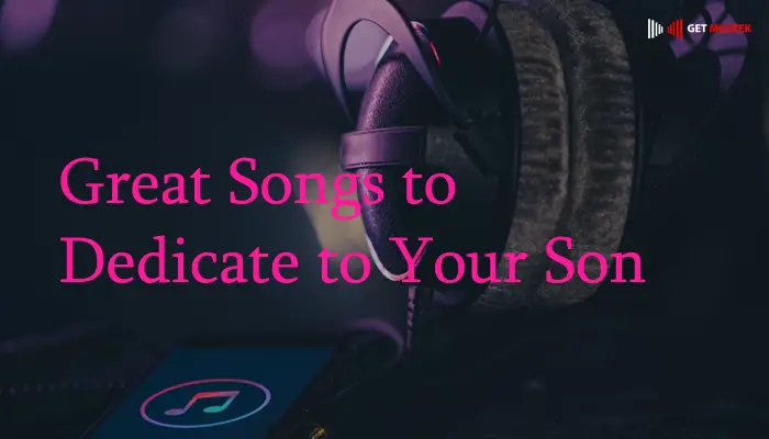 Great Songs to Dedicate to Your Son