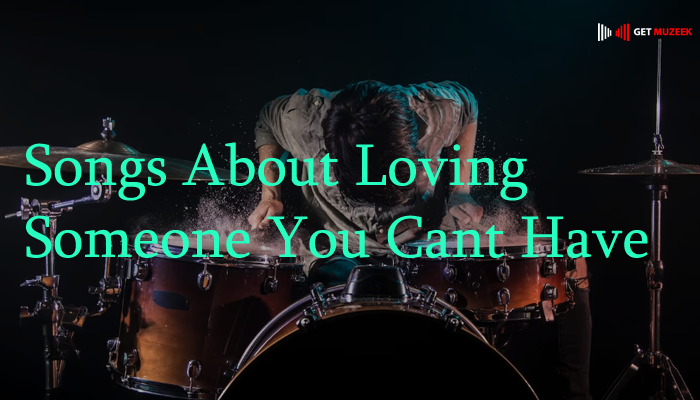 Songs about Loving Someone You Can't Have