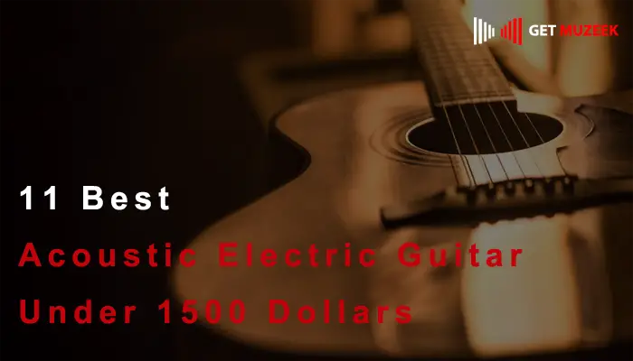 11 Best Acoustic Electric Guitars Under $1500