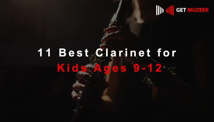 11 Best Clarinet for Kids Ages 9-12