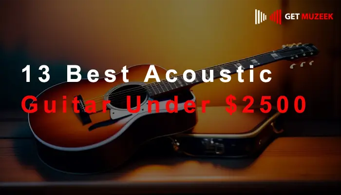 13 Best Acoustic Guitar Under $2500