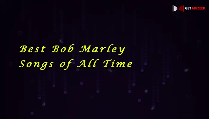 Best Bob Marley Songs of All Time