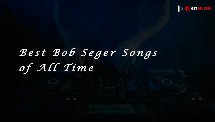 Best Bob Seger Songs of All Time