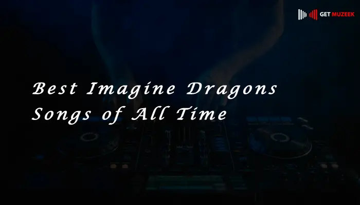 Best Imagine Dragons Songs of All Time