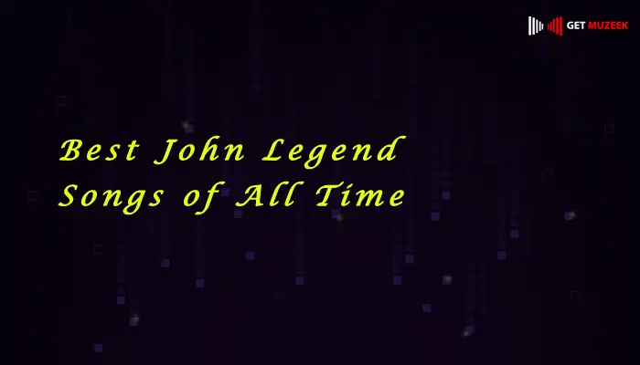 Best John Legend Songs of All Time