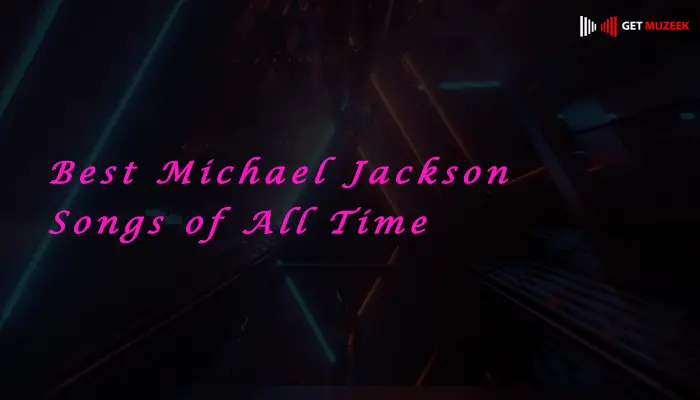 Best Michael Jackson Songs of All Time