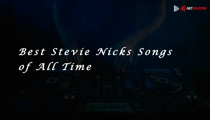 Best Stevie Nicks Songs of All Time