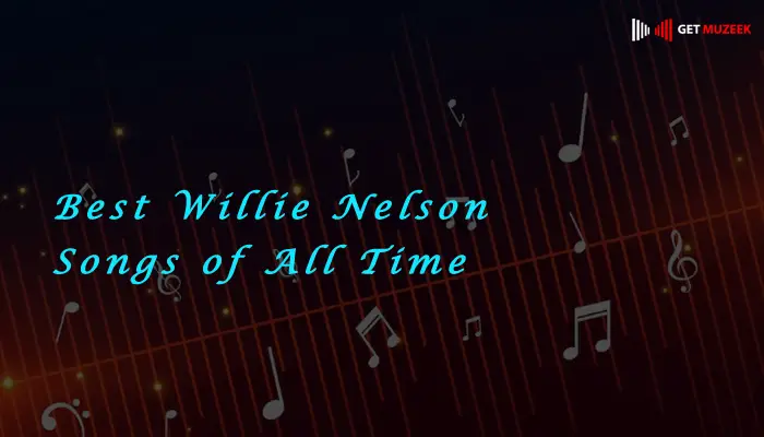 Best Willie Nelson Songs of All Time