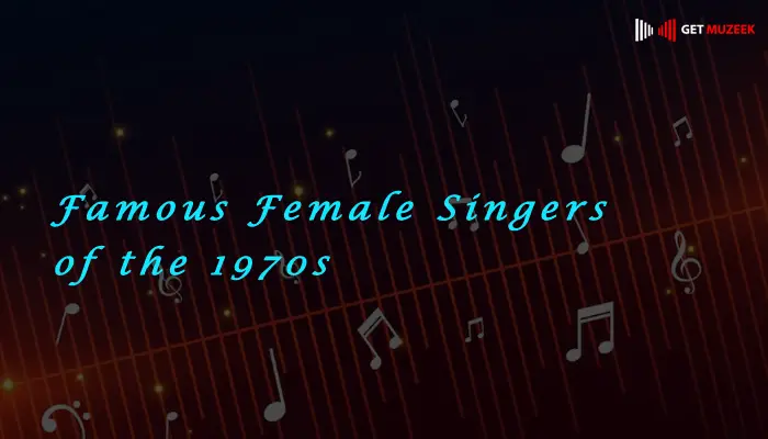 Famous Female Singers of the 1970s