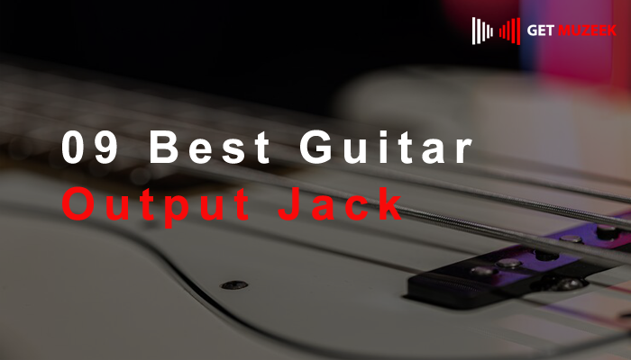09 Best Guitar Output Jack