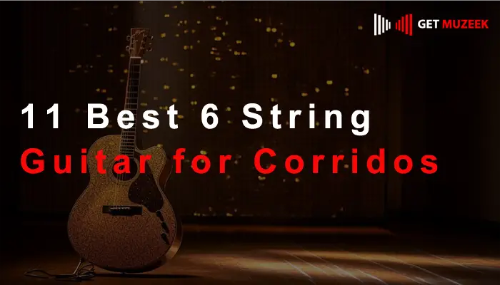 11 Best 6 String Guitar for Corridos