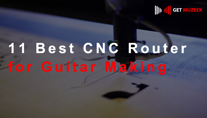 11 Best CNC Router for Guitar Making