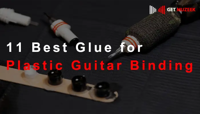 11 Best Glue for Plastic Guitar Binding