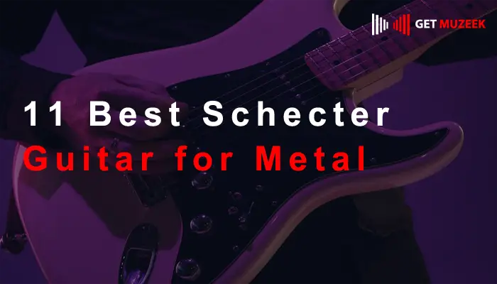 11 Best Schecter Guitar for Metal 