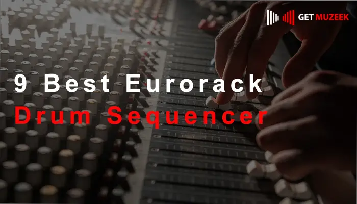 9 Best Eurorack Drum Sequencer 