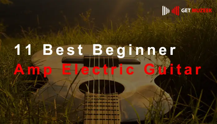 11 Best Beginner Amp Electric Guitar
