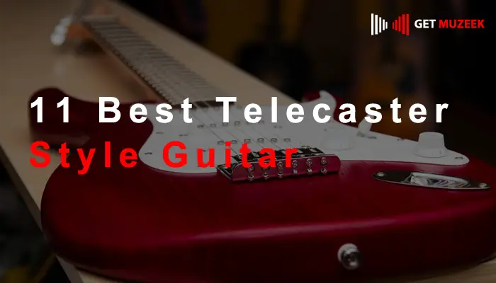 11 Best Telecaster Style Guitar