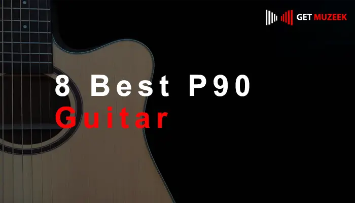 8 Best P90 Guitar