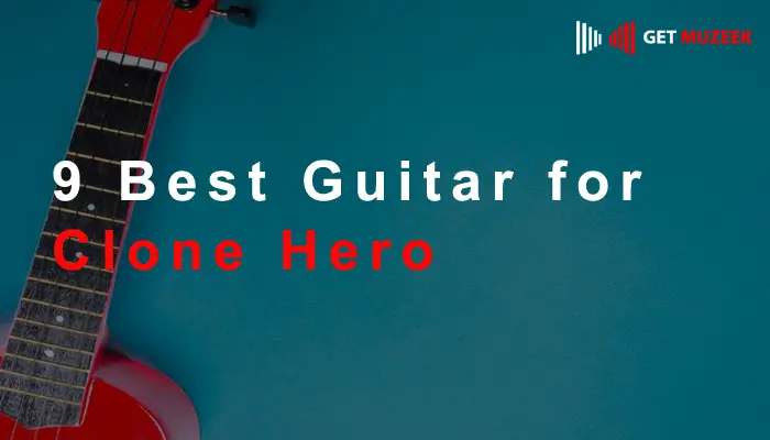 9 Best Guitar for Clone Hero