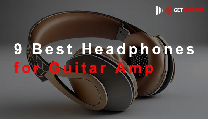 9 Best Headphones for Guitar Amp